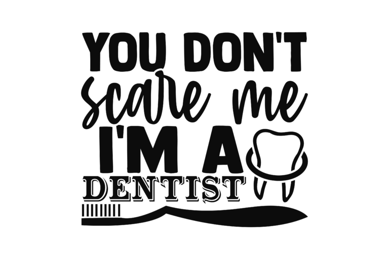 You do not scare me I am a dentist quote with tooth and toothbrush